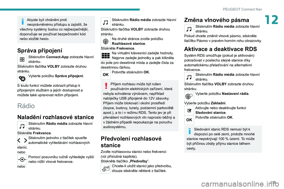 PEUGEOT EXPERT 2021 Návod na použití (in Czech) 279
PEUGEOT Connect Nav
12Abyste byli chráněni proti neoprávněnému přístupu a zajistili, že
všechny systémy budou co nejbezpečnější,
doporučuje se používat bezpečnostní kód
nebo PEUGEOT EXPERT 2021 Návod na použití (in Czech) 279
PEUGEOT Connect Nav
12Abyste byli chráněni proti neoprávněnému přístupu a zajistili, že
všechny systémy budou co nejbezpečnější,
doporučuje se používat bezpečnostní kód
nebo