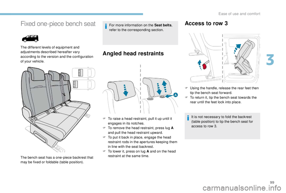 PEUGEOT EXPERT 2018 Owners Manual 99
Fixed one-piece bench seat
The different levels of equipment and
adjustments described hereafter vary
according to the version and the configuration
of your vehicle.For more information on the S PEUGEOT EXPERT 2018 Owners Manual 99
Fixed one-piece bench seat
The different levels of equipment and
adjustments described hereafter vary
according to the version and the configuration
of your vehicle.For more information on the S