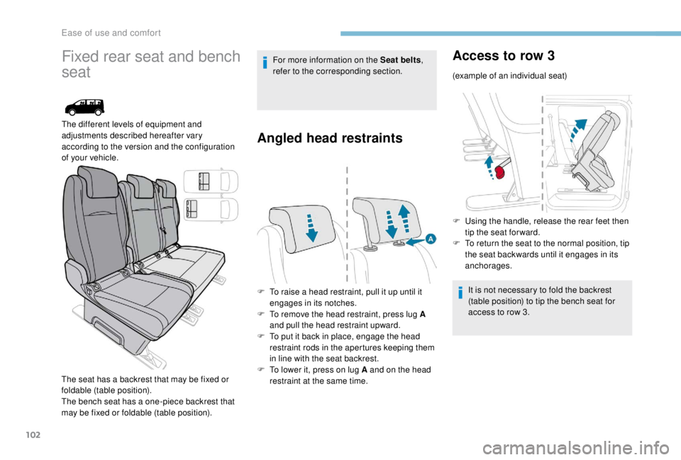 PEUGEOT EXPERT 2018 Owners Manual 102
Fixed rear seat and bench
seat
The different levels of equipment and
adjustments described hereafter vary
according to the version and the configuration
of your vehicle.
The seat has a backres PEUGEOT EXPERT 2018 Owners Manual 102
Fixed rear seat and bench
seat
The different levels of equipment and
adjustments described hereafter vary
according to the version and the configuration
of your vehicle.
The seat has a backres