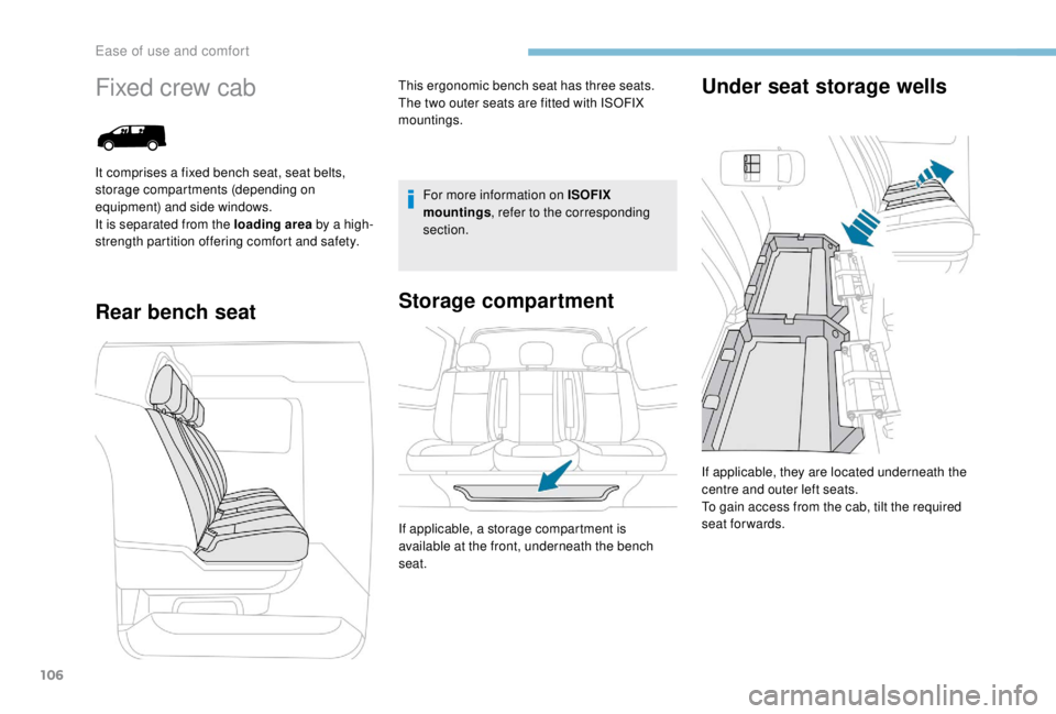 PEUGEOT EXPERT 2018  Owners Manual 106
Fixed crew cab
Rear bench seatStorage compartment Under seat storage wells
For more information on ISOFIX 
mountings
, refer to the corresponding 
section.
If applicable, they are located undernea