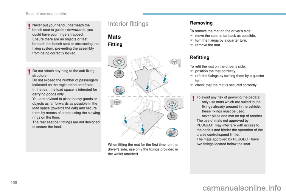 PEUGEOT EXPERT 2018 Owners Manual 108
Do not attach anything to the cab fixing
structure.
Do not exceed the number of passengers
indicated on the registration certificate.
In the rear, the load space is intended for
carrying goods PEUGEOT EXPERT 2018 Owners Manual 108
Do not attach anything to the cab fixing
structure.
Do not exceed the number of passengers
indicated on the registration certificate.
In the rear, the load space is intended for
carrying goods