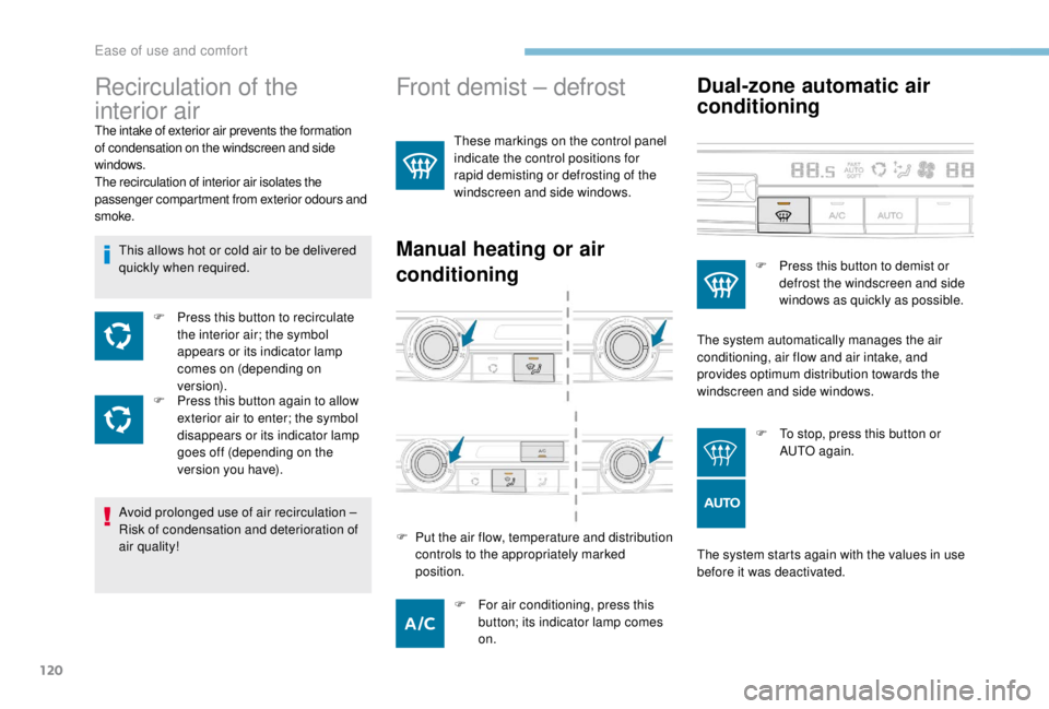 PEUGEOT EXPERT 2018 Owners Manual 120
Front demist – defrost
These markings on the control panel
indicate the control positions for
rapid demisting or defrosting of the
windscreen and side windows.
Manual heating or air
condition PEUGEOT EXPERT 2018 Owners Manual 120
Front demist – defrost
These markings on the control panel
indicate the control positions for
rapid demisting or defrosting of the
windscreen and side windows.
Manual heating or air
condition