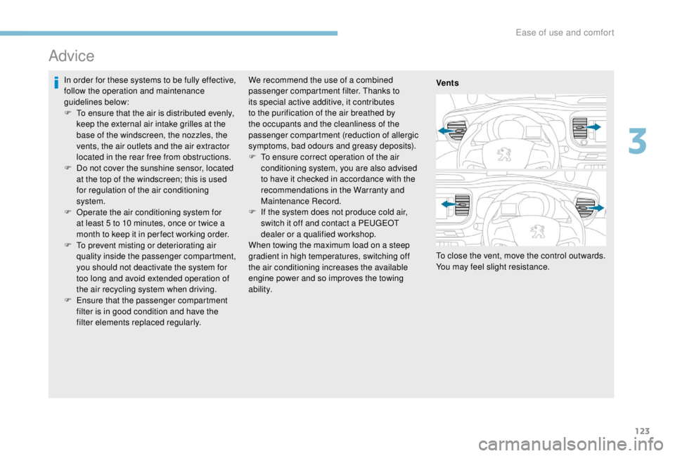PEUGEOT EXPERT 2018 Owners Manual 123
Advice
In order for these systems to be fully effective,
follow the operation and maintenance
guidelines below:
F
T
o ensure that the air is distributed evenly,
keep the external air intake g PEUGEOT EXPERT 2018 Owners Manual 123
Advice
In order for these systems to be fully effective,
follow the operation and maintenance
guidelines below:
F
T
o ensure that the air is distributed evenly,
keep the external air intake g