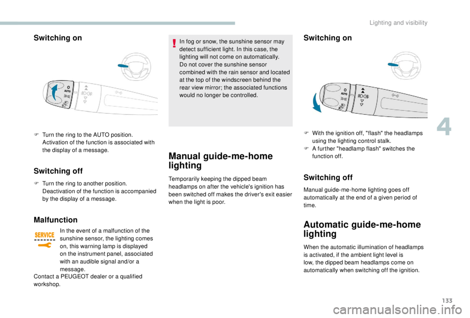 PEUGEOT EXPERT 2018 Owners Manual 133
Switching on
F Turn the ring to the AUTO position. Activation of the function is associated with
the display of a message.
Switching off
F Turn the ring to another position. Deactivation of the PEUGEOT EXPERT 2018 Owners Manual 133
Switching on
F Turn the ring to the AUTO position. Activation of the function is associated with
the display of a message.
Switching off
F Turn the ring to another position. Deactivation of the