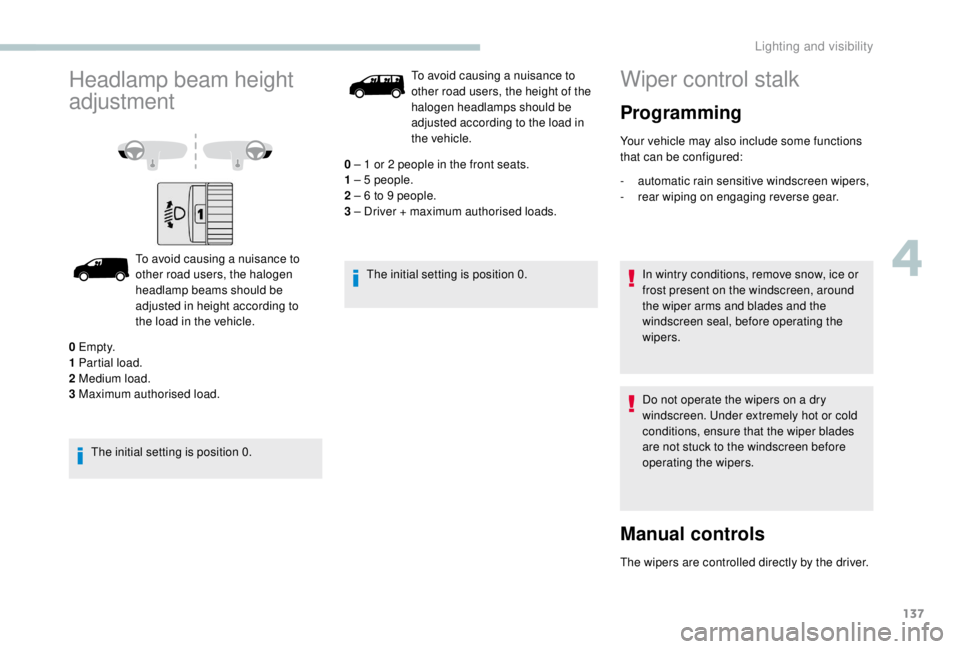 PEUGEOT EXPERT 2018 Owners Manual 137
Headlamp beam height
adjustment
To avoid causing a nuisance to
other road users, the halogen
headlamp beams should be
adjusted in height according to
the load in the vehicle.
The initial sett PEUGEOT EXPERT 2018 Owners Manual 137
Headlamp beam height
adjustment
To avoid causing a nuisance to
other road users, the halogen
headlamp beams should be
adjusted in height according to
the load in the vehicle.
The initial sett