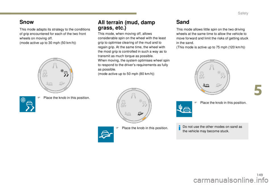 PEUGEOT EXPERT 2018 Owners Manual 149
Snow
F Place the knob in this position.
All terrain (mud, damp
grass, etc.)
F Place the knob in this position.
This mode adapts its strategy to the conditions
of grip encountered for each of th PEUGEOT EXPERT 2018 Owners Manual 149
Snow
F Place the knob in this position.
All terrain (mud, damp
grass, etc.)
F Place the knob in this position.
This mode adapts its strategy to the conditions
of grip encountered for each of th