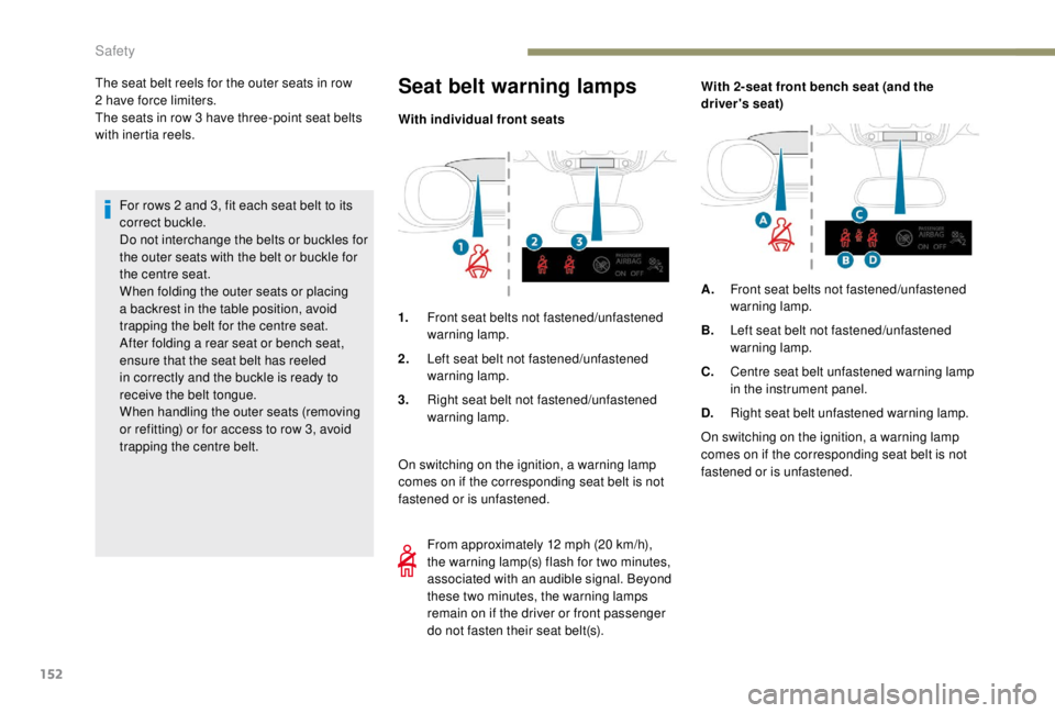 PEUGEOT EXPERT 2018 Owners Manual 152
For rows 2 and 3, fit each seat belt to its
c orrect buckle.
Do not interchange the belts or buckles for
the outer seats with the belt or buckle for
the centre seat.
When folding the outer seat PEUGEOT EXPERT 2018 Owners Manual 152
For rows 2 and 3, fit each seat belt to its
c orrect buckle.
Do not interchange the belts or buckles for
the outer seats with the belt or buckle for
the centre seat.
When folding the outer seat