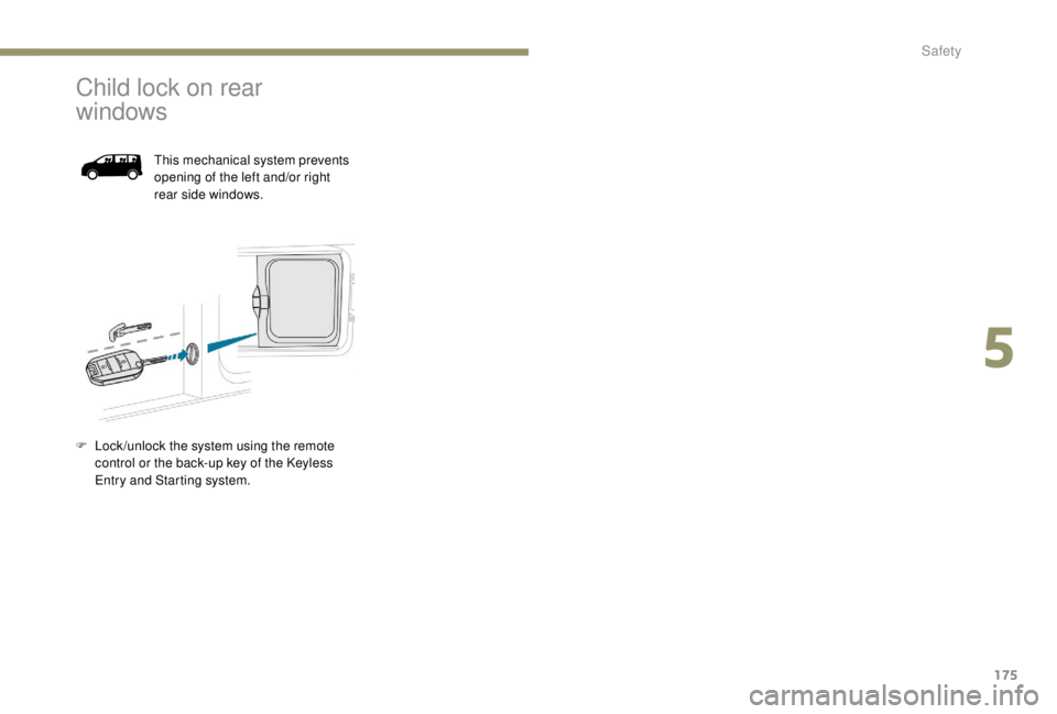 PEUGEOT EXPERT 2018  Owners Manual 175
Child lock on rear 
windows
This mechanical system prevents 
opening of the left and/or right 
rear side windows.
F
 
L

ock /unlock the system using the remote 
control or the back-up key of the 