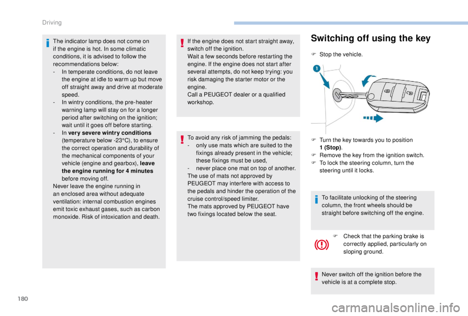 PEUGEOT EXPERT 2018 Owners Manual 180
The indicator lamp does not come on
if the engine is hot. In some climatic
conditions, it is advised to follow the
recommendations below:
-
I
n temperate conditions, do not leave
the engine PEUGEOT EXPERT 2018 Owners Manual 180
The indicator lamp does not come on
if the engine is hot. In some climatic
conditions, it is advised to follow the
recommendations below:
-
I
n temperate conditions, do not leave
the engine
