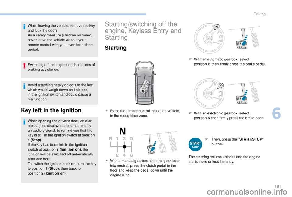 PEUGEOT EXPERT 2018 Owners Manual 181
When leaving the vehicle, remove the key
and lock the doors.
As a safety measure (children on board),
never leave the vehicle without your
remote control with you, even for a short
period.
Swi PEUGEOT EXPERT 2018 Owners Manual 181
When leaving the vehicle, remove the key
and lock the doors.
As a safety measure (children on board),
never leave the vehicle without your
remote control with you, even for a short
period.
Swi