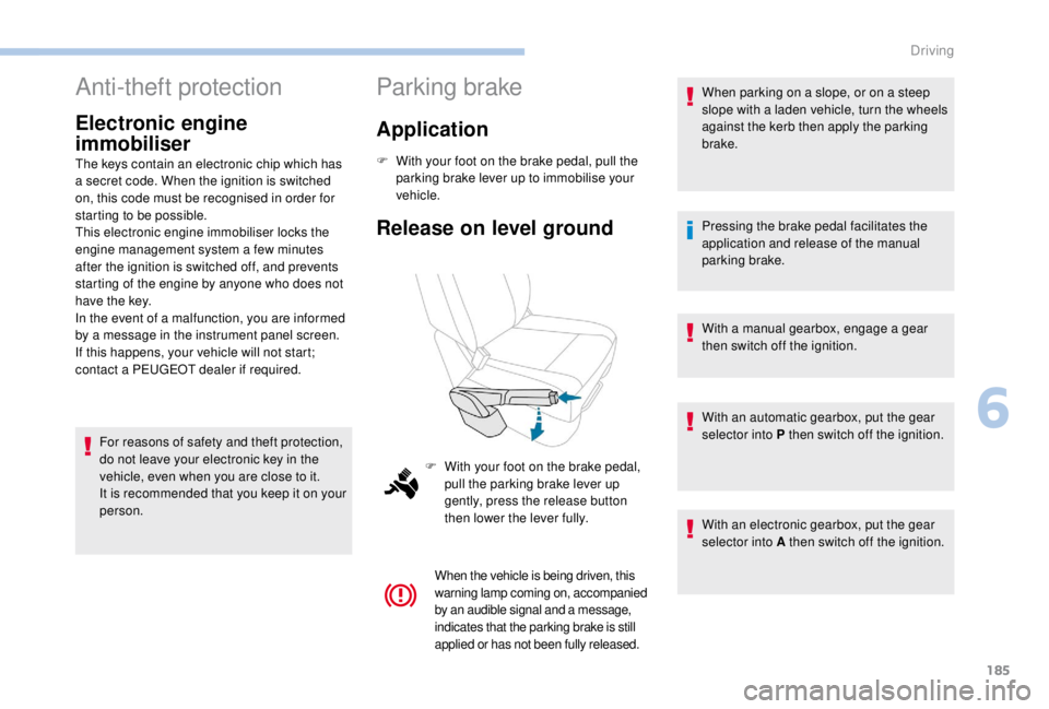 PEUGEOT EXPERT 2018 Owners Manual 185
Anti-theft protection
Electronic engine
immobiliser
The keys contain an electronic chip which has
a secret code. When the ignition is switched
on, this code must be recognised in order for
sta PEUGEOT EXPERT 2018 Owners Manual 185
Anti-theft protection
Electronic engine
immobiliser
The keys contain an electronic chip which has
a secret code. When the ignition is switched
on, this code must be recognised in order for
sta