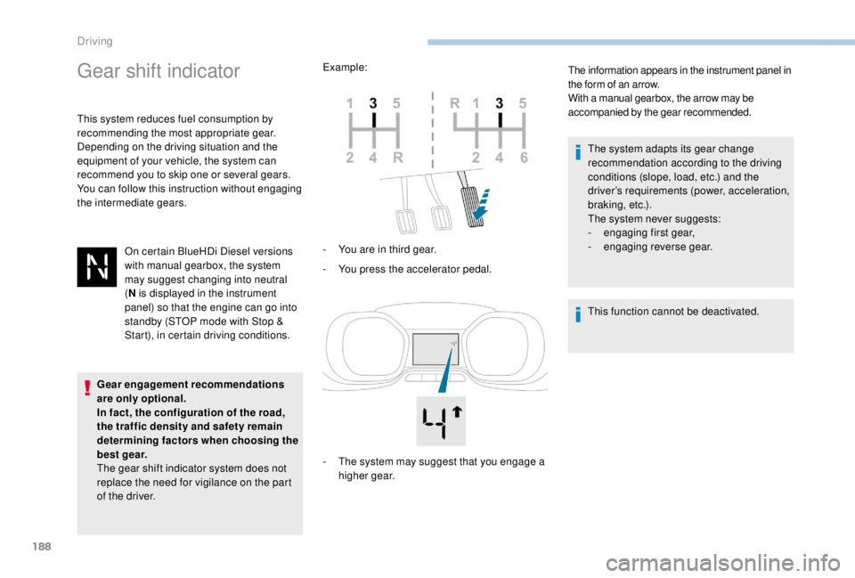 PEUGEOT EXPERT 2018 Owners Manual 188
Gear shift indicator
This system reduces fuel consumption by
recommending the most appropriate gear.
Depending on the driving situation and the
equipment of your vehicle, the system can
recomme PEUGEOT EXPERT 2018 Owners Manual 188
Gear shift indicator
This system reduces fuel consumption by
recommending the most appropriate gear.
Depending on the driving situation and the
equipment of your vehicle, the system can
recomme