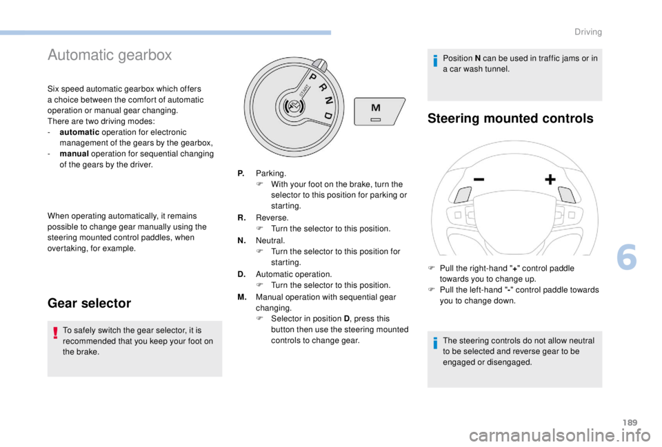 PEUGEOT EXPERT 2018 Owners Manual 189
Automatic gearbox
Six speed automatic gearbox which offers
a choice between the comfort of automatic
operation or manual gear changing.
There are two driving modes:
-
a
utomatic operation for PEUGEOT EXPERT 2018 Owners Manual 189
Automatic gearbox
Six speed automatic gearbox which offers
a choice between the comfort of automatic
operation or manual gear changing.
There are two driving modes:
-
a
utomatic operation for