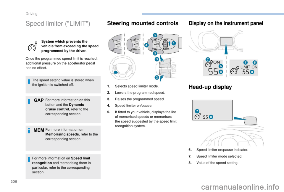 PEUGEOT EXPERT 2018 Owners Manual 206
Speed limiter ("LIMIT")
System which prevents the
vehicle from exceeding the speed
programmed by the driver.
Once the programmed speed limit is reached,
additional pressure on the accel PEUGEOT EXPERT 2018 Owners Manual 206
Speed limiter ("LIMIT")
System which prevents the
vehicle from exceeding the speed
programmed by the driver.
Once the programmed speed limit is reached,
additional pressure on the accel