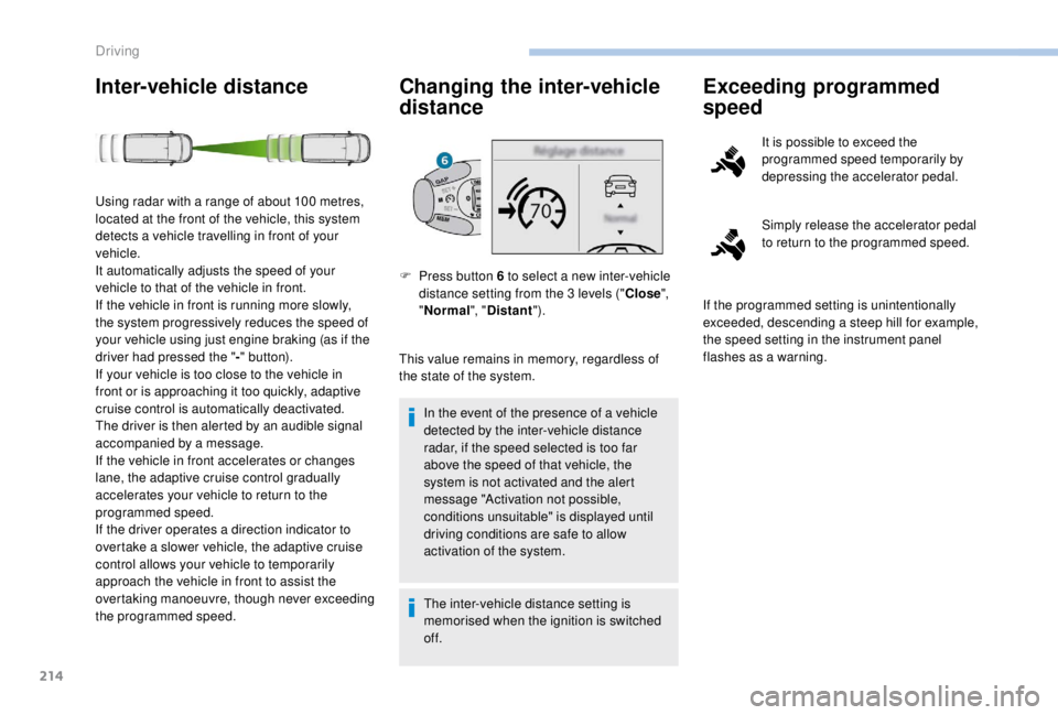 PEUGEOT EXPERT 2018 Owners Manual 214
Inter-vehicle distance Changing the inter-vehicle distance
This value remains in memory, regardless of
the state of the system.
In the event of the presence of a vehicle
detected by the inter-ve PEUGEOT EXPERT 2018 Owners Manual 214
Inter-vehicle distance Changing the inter-vehicle distance
This value remains in memory, regardless of
the state of the system.
In the event of the presence of a vehicle
detected by the inter-ve