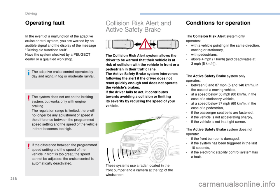 PEUGEOT EXPERT 2018 Owners Manual 218
The system does not act on the braking
system, but works only with engine
braking.
The regulation range is limited: there will
no longer be any adjustment of speed if
the difference between th PEUGEOT EXPERT 2018 Owners Manual 218
The system does not act on the braking
system, but works only with engine
braking.
The regulation range is limited: there will
no longer be any adjustment of speed if
the difference between th