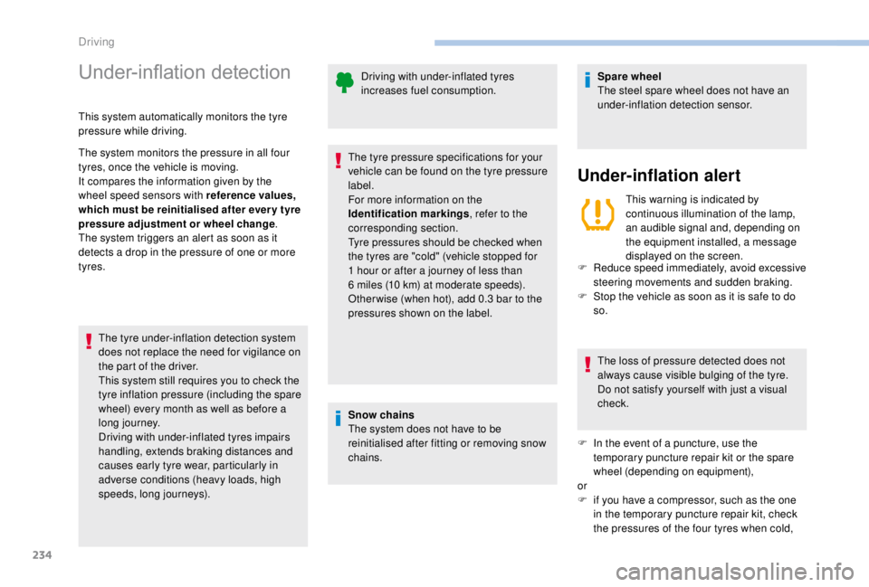 PEUGEOT EXPERT 2018 Owners Manual 234
Under-inflation detection
This system automatically monitors the tyre
pressure while driving.
The system monitors the pressure in all four
tyres, once the vehicle is moving.
It compares the info PEUGEOT EXPERT 2018 Owners Manual 234
Under-inflation detection
This system automatically monitors the tyre
pressure while driving.
The system monitors the pressure in all four
tyres, once the vehicle is moving.
It compares the info