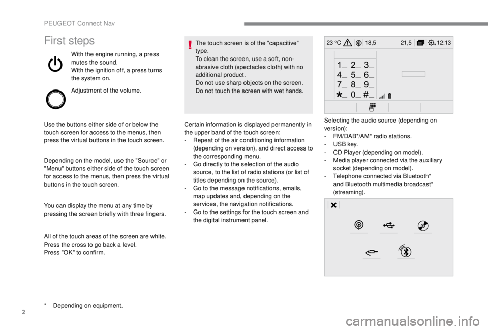 PEUGEOT EXPERT 2018 Owners Manual 2
12:13
18,5 21,5
23 °CFirst steps
With the engine running, a press
mutes the sound.
With the ignition off, a press turns
the system on.
Adjustment of the volume.
Use the buttons either side of or PEUGEOT EXPERT 2018 Owners Manual 2
12:13
18,5 21,5
23 °CFirst steps
With the engine running, a press
mutes the sound.
With the ignition off, a press turns
the system on.
Adjustment of the volume.
Use the buttons either side of or