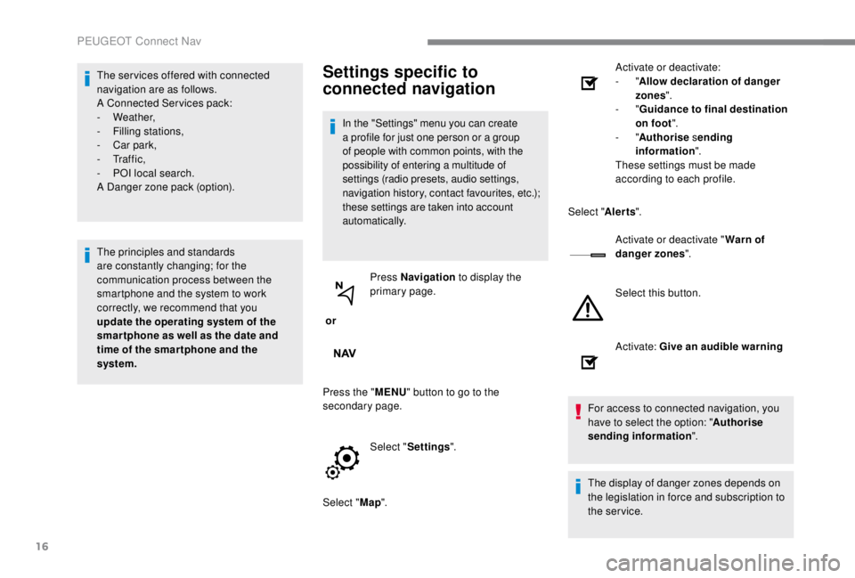 PEUGEOT EXPERT 2018 Owners Manual 16
The ser vices offered with connected
navigation are as follows.
A Connected Services pack:
-
Weather,
-
F
illing stations,
-
C
ar park,
-
Tr a f f i c ,
-
P
OI local search.
A Danger PEUGEOT EXPERT 2018 Owners Manual 16
The ser vices offered with connected
navigation are as follows.
A Connected Services pack:
-
Weather,
-
F
illing stations,
-
C
ar park,
-
Tr a f f i c ,
-
P
OI local search.
A Danger