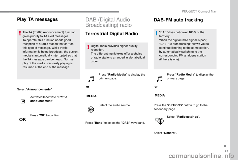 PEUGEOT EXPERT 2018 Owners Manual 25
Select "Announcements ".
Activate/Deactivate " Traffic
announcement ".
Press " OK" to confirm.
DAB (Digital Audio
Broadcasting) radio
Terrestrial Digital Radio
Digital rad PEUGEOT EXPERT 2018 Owners Manual 25
Select "Announcements ".
Activate/Deactivate " Traffic
announcement ".
Press " OK" to confirm.
DAB (Digital Audio
Broadcasting) radio
Terrestrial Digital Radio
Digital rad
