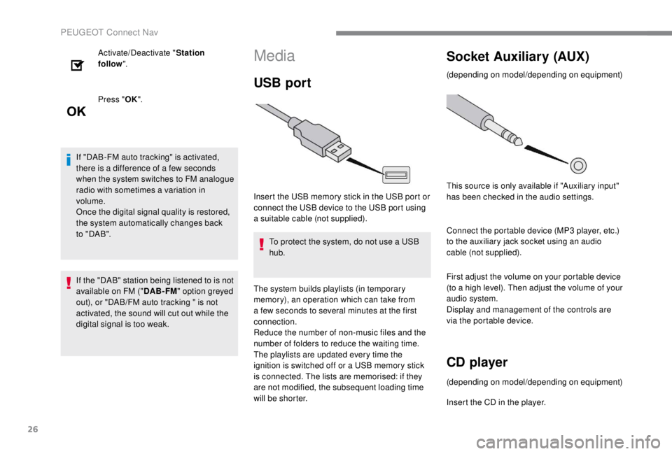 PEUGEOT EXPERT 2018 Owners Manual 26
Activate/Deactivate "Station
follow ".
Press " OK".
If "DAB-FM auto tracking" is activated,
there is a difference of a few seconds
when the system switches to FM analogue PEUGEOT EXPERT 2018 Owners Manual 26
Activate/Deactivate "Station
follow ".
Press " OK".
If "DAB-FM auto tracking" is activated,
there is a difference of a few seconds
when the system switches to FM analogue