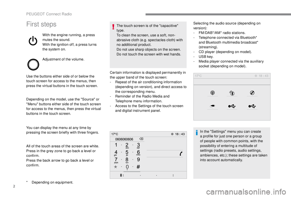 PEUGEOT EXPERT 2018 Owners Manual 2
First steps
With the engine running, a press
mutes the sound.
With the ignition off, a press turns
the system on.
Adjustment of the volume.
Use the buttons either side of or below the
touch scree PEUGEOT EXPERT 2018 Owners Manual 2
First steps
With the engine running, a press
mutes the sound.
With the ignition off, a press turns
the system on.
Adjustment of the volume.
Use the buttons either side of or below the
touch scree