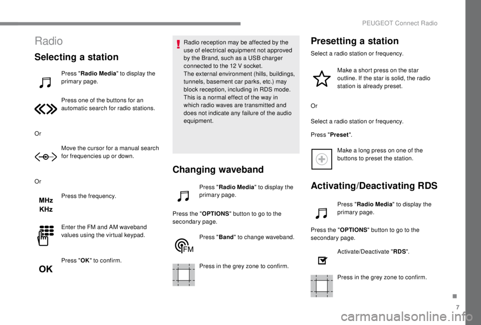PEUGEOT EXPERT 2018 Owners Manual 7
Radio
Selecting a station
Press "Radio Media " to display the
primary page.
Press one of the buttons for an
automatic search for radio stations.
Or Move the cursor for a manual search
for PEUGEOT EXPERT 2018 Owners Manual 7
Radio
Selecting a station
Press "Radio Media " to display the
primary page.
Press one of the buttons for an
automatic search for radio stations.
Or Move the cursor for a manual search
for