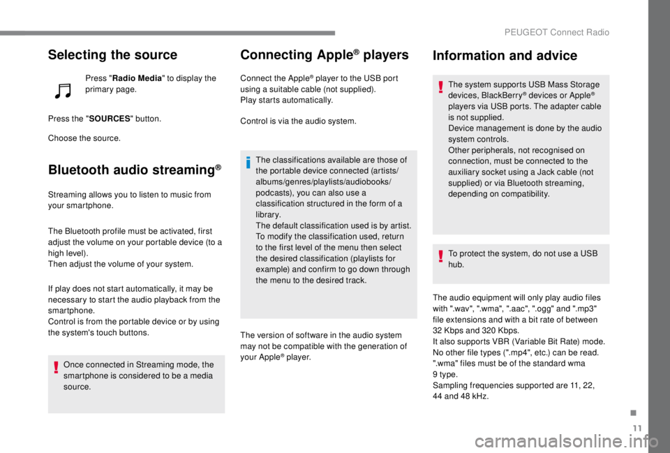 PEUGEOT EXPERT 2018 Owners Manual 11
Selecting the source
Press "Radio Media " to display the
primary page.
Press the " SOURCES " button.
Choose the source.
Bluetooth audio streaming®
Streaming allows you to listen t PEUGEOT EXPERT 2018 Owners Manual 11
Selecting the source
Press "Radio Media " to display the
primary page.
Press the " SOURCES " button.
Choose the source.
Bluetooth audio streaming®
Streaming allows you to listen t