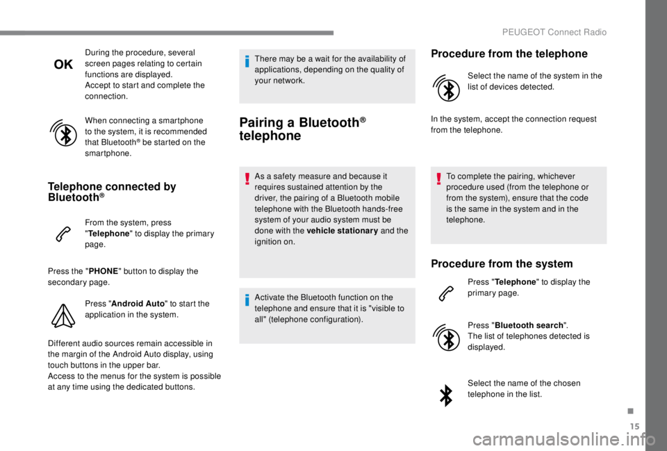PEUGEOT EXPERT 2018 Owners Manual 15
During the procedure, several
screen pages relating to certain
functions are displayed.
Accept to start and complete the
connection.
When connecting a smartphone
to the system, it is recommende PEUGEOT EXPERT 2018 Owners Manual 15
During the procedure, several
screen pages relating to certain
functions are displayed.
Accept to start and complete the
connection.
When connecting a smartphone
to the system, it is recommende