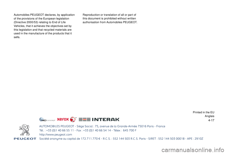 PEUGEOT EXPERT 2018  Owners Manual 4-17
Automobiles PEUGEOT declares, by application 
of the provisions of the European legislation 
(Directive 2000/53) relating to End of Life 
Vehicles, that it achieves the objectives set by 
this le