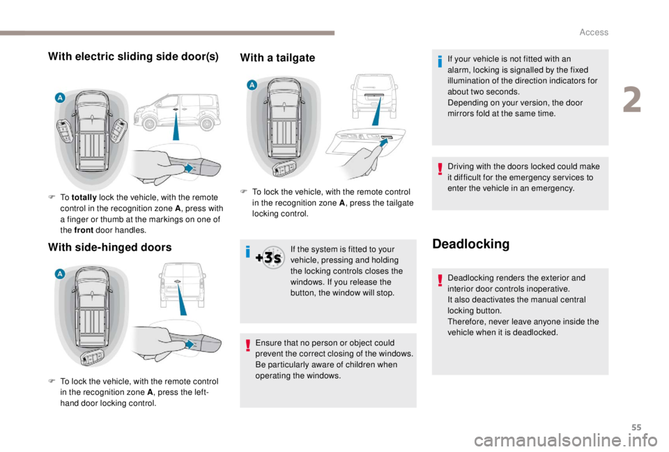 PEUGEOT EXPERT 2018 Owners Manual 55
With a tailgate
If the system is fitted to your
vehicle, pressing and holding
the locking controls closes the
windows. If you release the
button, the window will stop.
Ensure that no person or PEUGEOT EXPERT 2018 Owners Manual 55
With a tailgate
If the system is fitted to your
vehicle, pressing and holding
the locking controls closes the
windows. If you release the
button, the window will stop.
Ensure that no person or