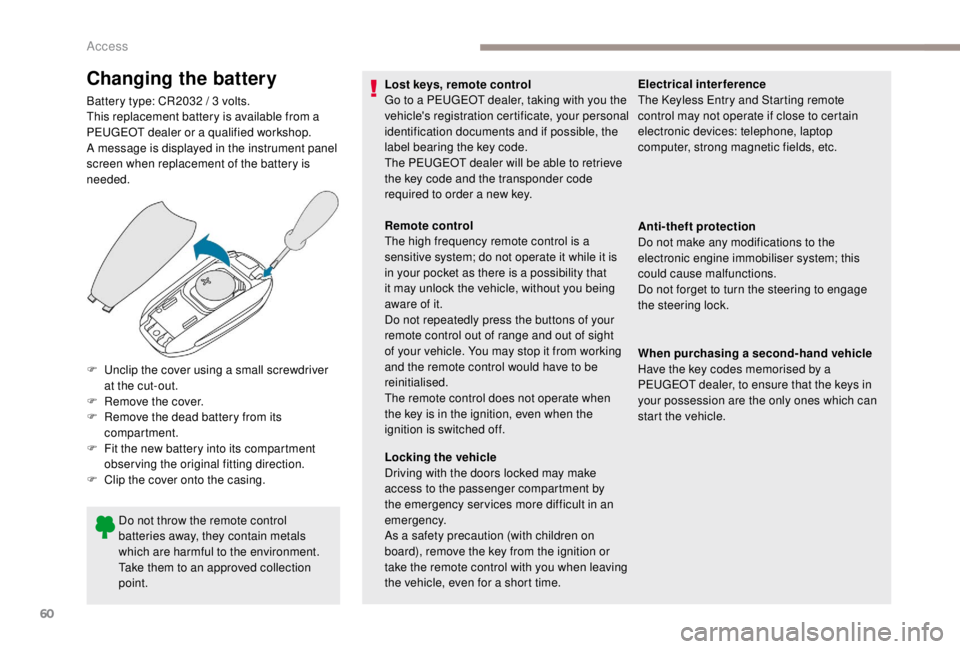 PEUGEOT EXPERT 2018 Owners Manual 60
Changing the battery
Battery type: CR2032 / 3 volts.
T his replacement battery is available from a
PEUGEOT dealer or a qualified workshop.
A message is displayed in the instrument panel
screen wh PEUGEOT EXPERT 2018 Owners Manual 60
Changing the battery
Battery type: CR2032 / 3 volts.
T his replacement battery is available from a
PEUGEOT dealer or a qualified workshop.
A message is displayed in the instrument panel
screen wh