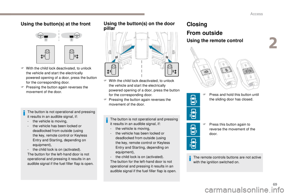 PEUGEOT EXPERT 2018 Owners Manual 69
Using the button(s) at the front
The button is not operational and pressing
it results in an audible signal, if:
-
t
he vehicle is moving,
-
t
he vehicle has been locked or
deadlocked from o PEUGEOT EXPERT 2018 Owners Manual 69
Using the button(s) at the front
The button is not operational and pressing
it results in an audible signal, if:
-
t
he vehicle is moving,
-
t
he vehicle has been locked or
deadlocked from o