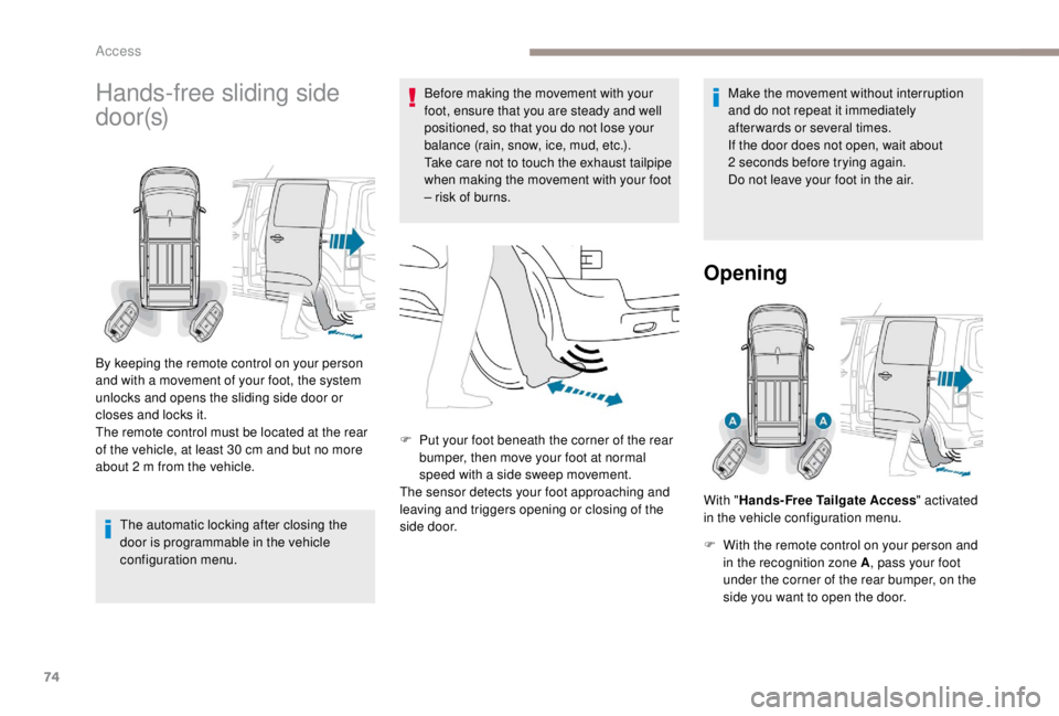 PEUGEOT EXPERT 2018 Owners Manual 74
Hands-free sliding side
d o o r (s)
The automatic locking after closing the
door is programmable in the vehicle
configuration menu.Before making the movement with your
foot, ensure that you are PEUGEOT EXPERT 2018 Owners Manual 74
Hands-free sliding side
d o o r (s)
The automatic locking after closing the
door is programmable in the vehicle
configuration menu.Before making the movement with your
foot, ensure that you are