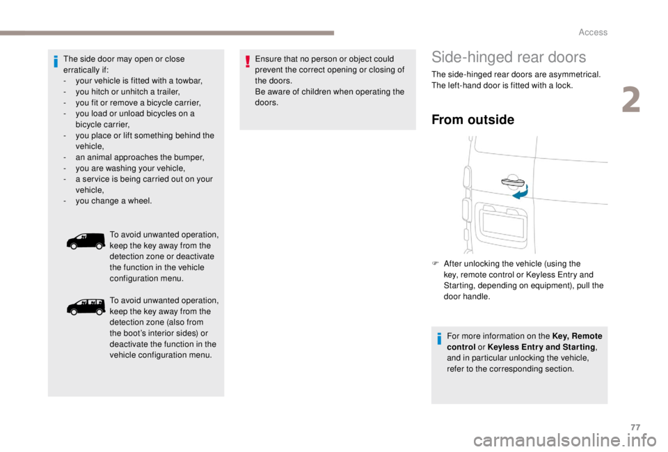 PEUGEOT EXPERT 2018 Owners Manual 77
The side door may open or close
erratically if:
-
y
our vehicle is fitted with a towbar,
-
y
ou hitch or unhitch a trailer,
-
y
ou fit or remove a bicycle carrier,
-
y
ou load or unloa PEUGEOT EXPERT 2018 Owners Manual 77
The side door may open or close
erratically if:
-
y
our vehicle is fitted with a towbar,
-
y
ou hitch or unhitch a trailer,
-
y
ou fit or remove a bicycle carrier,
-
y
ou load or unloa