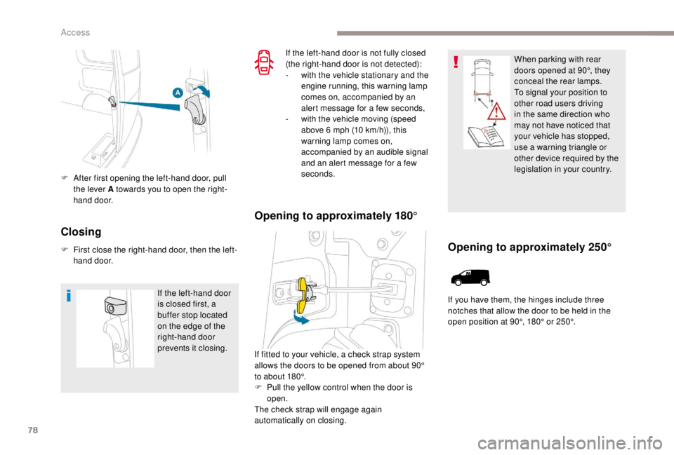 PEUGEOT EXPERT 2018 Owners Manual 78
F After first opening the left-hand door, pull the lever A towards you to open the right-
hand door.
Closing
F First close the right-hand door, then the left-hand door.
If the left-hand door
is cl PEUGEOT EXPERT 2018 Owners Manual 78
F After first opening the left-hand door, pull the lever A towards you to open the right-
hand door.
Closing
F First close the right-hand door, then the left-hand door.
If the left-hand door
is cl