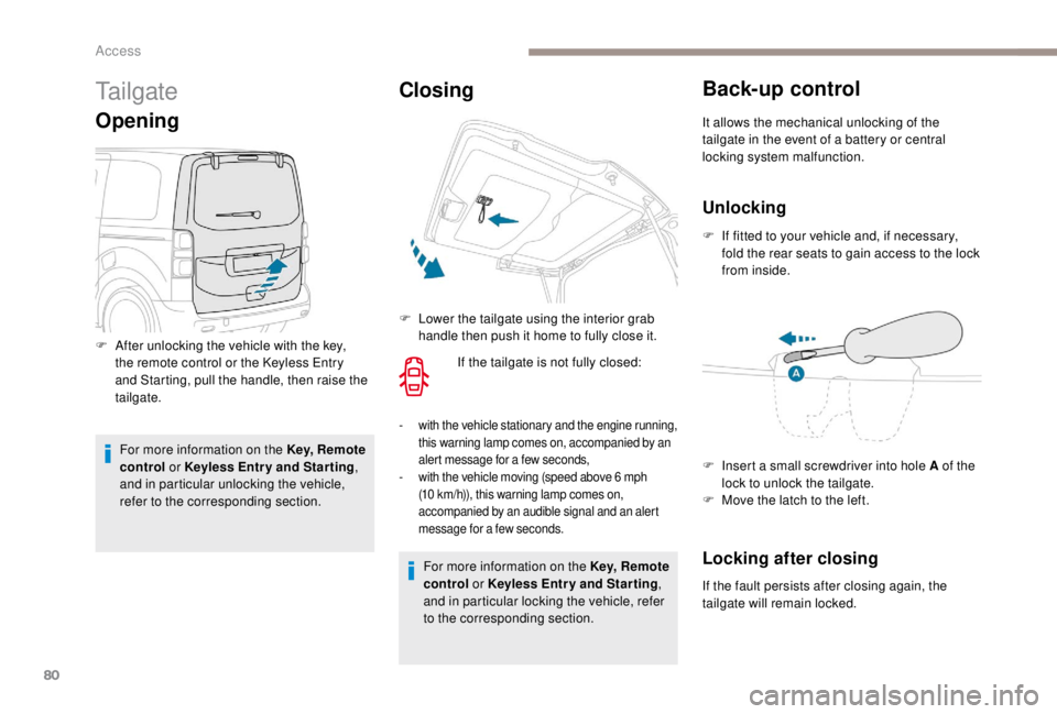 PEUGEOT EXPERT 2018 Owners Manual 80
Tailgate
Opening
For more information on the Key, Remote
control or K eyless Entr y and Star ting ,
and in particular unlocking the vehicle,
refer to the corresponding section.
Closing
If the t PEUGEOT EXPERT 2018 Owners Manual 80
Tailgate
Opening
For more information on the Key, Remote
control or K eyless Entr y and Star ting ,
and in particular unlocking the vehicle,
refer to the corresponding section.
Closing
If the t