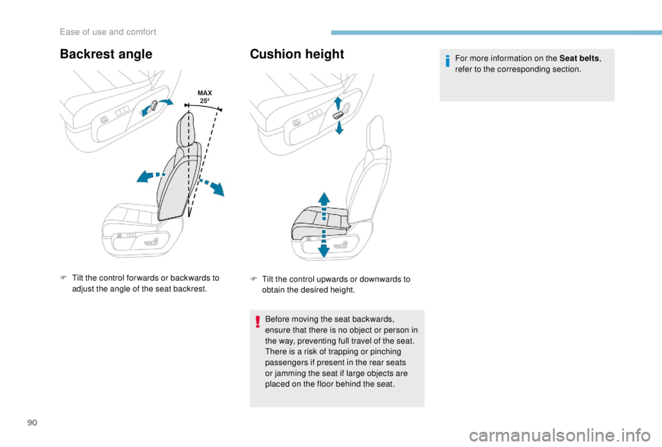 PEUGEOT EXPERT 2018  Owners Manual 90
Backrest angle
F Tilt the control for wards or backwards to adjust the angle of the seat backrest.
Cushion height
F Tilt the control upwards or downwards to obtain the desired height.
Before moving