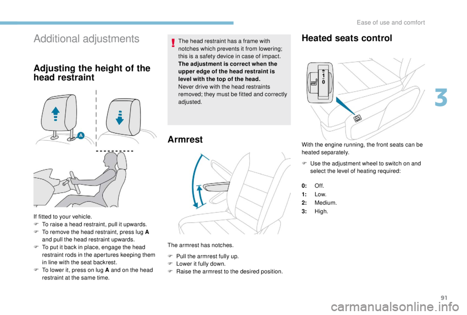 PEUGEOT EXPERT 2018 Owners Manual 91
Additional adjustments
Adjusting the height of the
head restraint
If fitted to your vehicle.
F T o raise a head restraint, pull it upwards.
F
T
o remove the head restraint, press lug A
and pul PEUGEOT EXPERT 2018 Owners Manual 91
Additional adjustments
Adjusting the height of the
head restraint
If fitted to your vehicle.
F T o raise a head restraint, pull it upwards.
F
T
o remove the head restraint, press lug A
and pul