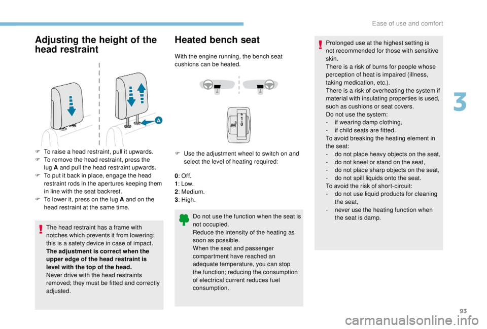 PEUGEOT EXPERT 2018 Owners Manual 93
Adjusting the height of the
head restraint
The head restraint has a frame with
notches which prevents it from lowering;
this is a safety device in case of impact.
The adjustment is correct when PEUGEOT EXPERT 2018 Owners Manual 93
Adjusting the height of the
head restraint
The head restraint has a frame with
notches which prevents it from lowering;
this is a safety device in case of impact.
The adjustment is correct when