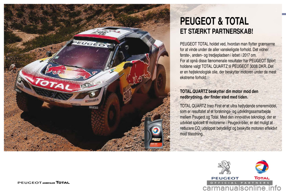PEUGEOT EXPERT 2018  Brugsanvisning (in Danish) PEUGEOT & TOTAL
PEUGEOT TOTAL holdet ved, hvordan man flytter grænserne 
for at vinde under de aller vanskeligste forhold. Det vidner 
første-, anden- og tredjepladsen i løbet i 2017  om.
For at op
