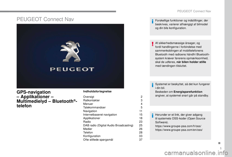 PEUGEOT EXPERT 2018  Brugsanvisning (in Danish) 1
PEUGEOT Connect Nav
GPS-navigation 
– Applikationer – 
Multimedielyd – Bluetooth
®-
telefon
Indholdsfortegnelse
Oversigt 
 
2
R

atkontakter   
3
M

enuer   
4
T

alekommandoer   
5
N

avigat