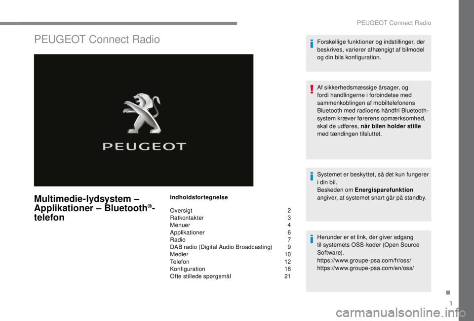 PEUGEOT EXPERT 2018  Brugsanvisning (in Danish) 1
PEUGEOT Connect Radio
Multimedie-lydsystem – 
Applikationer – Bluetooth®-
telefon
Indholdsfortegnelse
Oversigt 
 
2
R

atkontakter   
3
M

enuer   
4
A

pplikationer   
6
R

adio   
7
D

AB rad