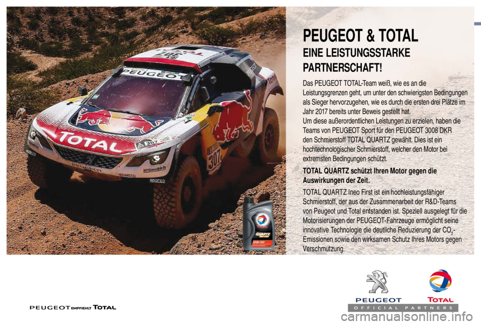 PEUGEOT EXPERT 2018  Betriebsanleitungen (in German) PEUGEOT & TOTAL
Das PEUGEOT TOTAL-Team weiß, wie es an die 
Leistungsgrenzen geht, um unter den schwierigsten Bedingungen 
als Sieger hervorzugehen, wie es durch die ersten drei Plätze im 
Jahr 2017