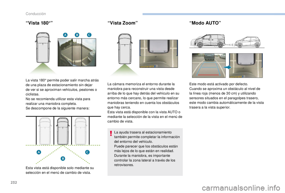 PEUGEOT EXPERT 2018 Manual del propietario (in Spanish) 232
“Vista 180°”“Vista Zoom”
La ayuda trasera al estacionamiento
también permite completar la información
del entorno del vehículo.
Puede parecer que los obstáculos están
más lejos d PEUGEOT EXPERT 2018 Manual del propietario (in Spanish) 232
“Vista 180°”“Vista Zoom”
La ayuda trasera al estacionamiento
también permite completar la información
del entorno del vehículo.
Puede parecer que los obstáculos están
más lejos d