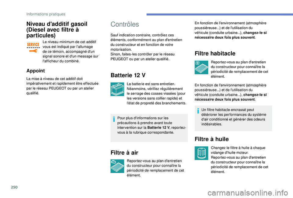 PEUGEOT EXPERT 2018 Manuel du propriétaire (in French) 250
Niveau d'additif gasoil
(Diesel avec filtre à
par ticules)
Le niveau minimum de cet additif
vous est indiqué par l'allumage
de ce témoin, accompagné d'un
signal sonore et d PEUGEOT EXPERT 2018 Manuel du propriétaire (in French) 250
Niveau d'additif gasoil
(Diesel avec filtre à
par ticules)
Le niveau minimum de cet additif
vous est indiqué par l'allumage
de ce témoin, accompagné d'un
signal sonore et d