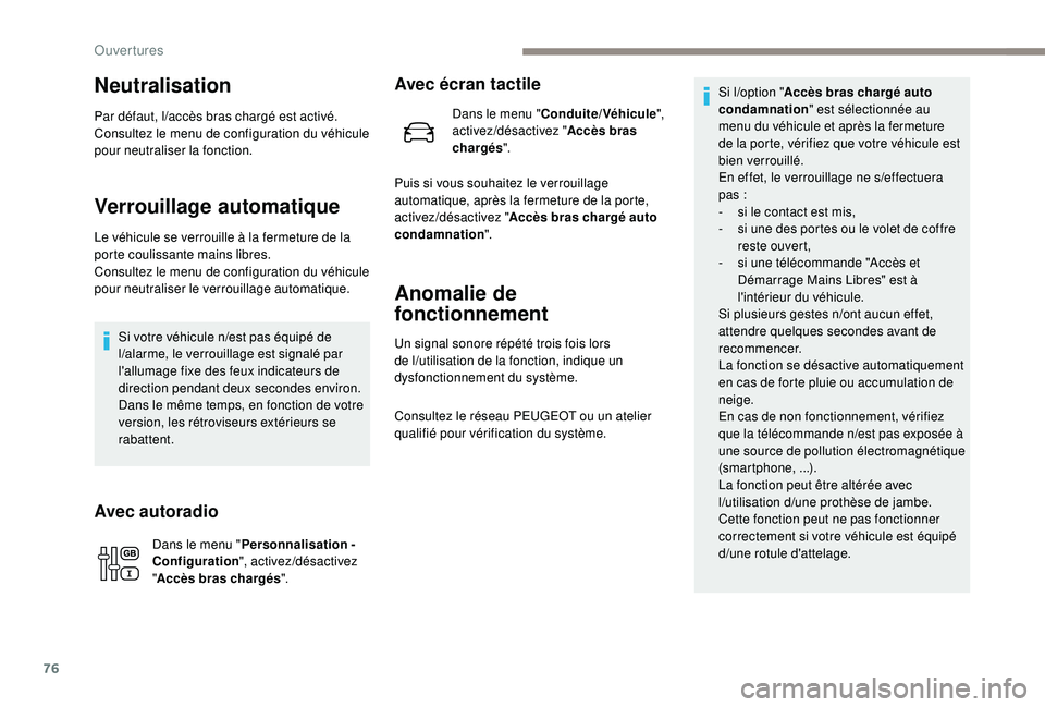 PEUGEOT EXPERT 2018  Manuel du propriétaire (in French) 76
Neutralisation
Par défaut, l/accès bras chargé est activé.
Consultez le menu de configuration du véhicule 
pour neutraliser la fonction.
Verrouillage automatique
Le véhicule se verrouille à 