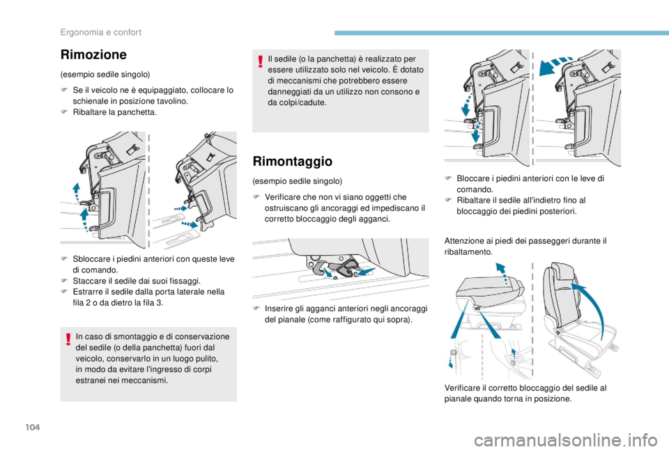 PEUGEOT EXPERT 2018  Manuale duso (in Italian) 104
Rimozione
(esempio sedile singolo)
F 
S
 e il veicolo ne è equipaggiato, collocare lo 
schienale in posizione tavolino.
F
 
R
 ibaltare la panchetta.
F
 
S
 bloccare i piedini anteriori con quest