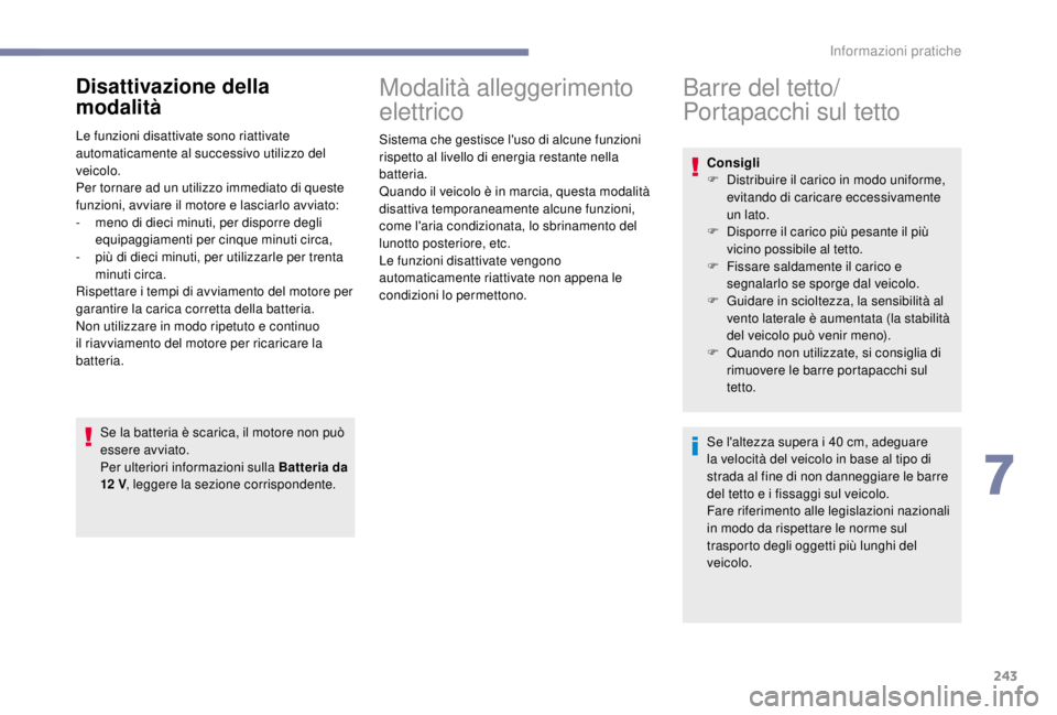 PEUGEOT EXPERT 2018 Manuale duso (in Italian) 243
Disattivazione della
modalità
Le funzioni disattivate sono riattivate
automaticamente al successivo utilizzo del
veicolo.
Per tornare ad un utilizzo immediato di queste
funzioni, avviare il m PEUGEOT EXPERT 2018 Manuale duso (in Italian) 243
Disattivazione della
modalità
Le funzioni disattivate sono riattivate
automaticamente al successivo utilizzo del
veicolo.
Per tornare ad un utilizzo immediato di queste
funzioni, avviare il m