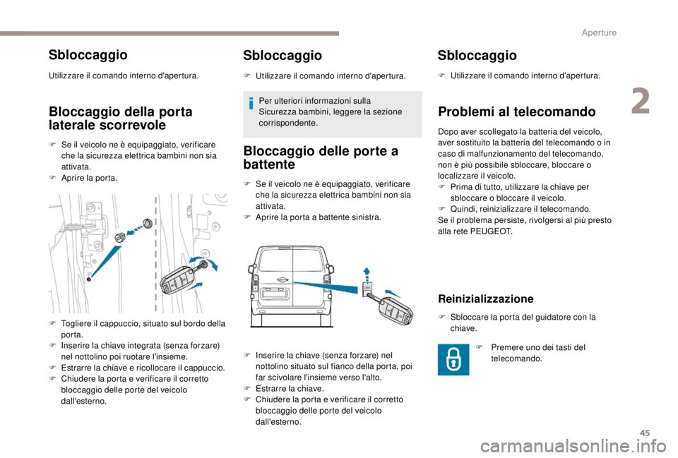PEUGEOT EXPERT 2018 Manuale duso (in Italian) 45
Sbloccaggio
Utilizzare il comando interno d'apertura.
Bloccaggio della porta
laterale scorrevole
F Se il veicolo ne è equipaggiato, verificare che la sicurezza elettrica bambini non sia
atti PEUGEOT EXPERT 2018 Manuale duso (in Italian) 45
Sbloccaggio
Utilizzare il comando interno d'apertura.
Bloccaggio della porta
laterale scorrevole
F Se il veicolo ne è equipaggiato, verificare che la sicurezza elettrica bambini non sia
atti